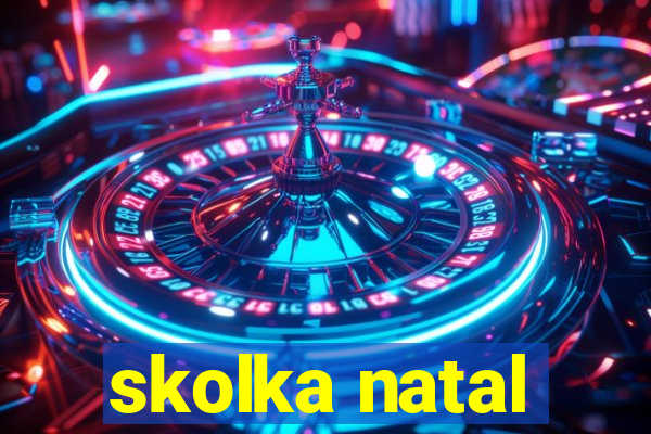 skolka natal